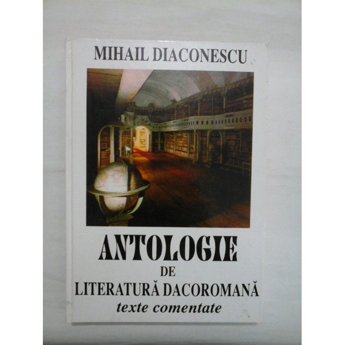 ANTOLOGIE  DE  LITERATURA  DACOROMANA  texte comandate -  MIHAIL  DIACONESCU 